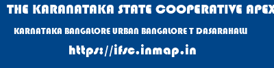 THE KARANATAKA STATE COOPERATIVE APEX BANK LIMITED  KARNATAKA BANGALORE URBAN BANGALORE T DASARAHALLI  ifsc code